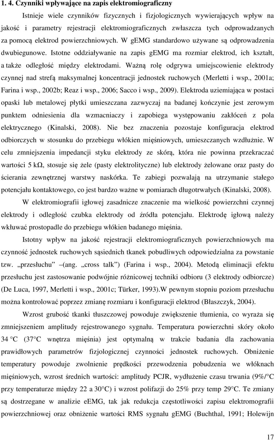 Istotne oddziaływanie na zapis gemg ma rozmiar elektrod, ich kształt, a także odległość między elektrodami.