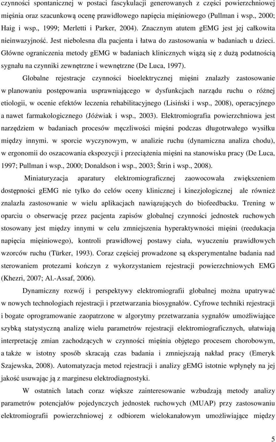 Główne ograniczenia metody gemg w badaniach klinicznych wiążą się z dużą podatnością sygnału na czynniki zewnętrzne i wewnętrzne (De Luca, 1997).