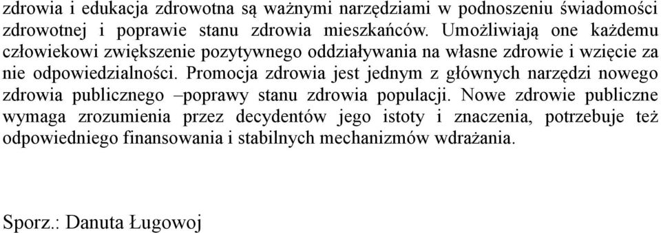 Promocja zdrowia jest jednym z głównych narzędzi nowego zdrowia publicznego poprawy stanu zdrowia populacji.