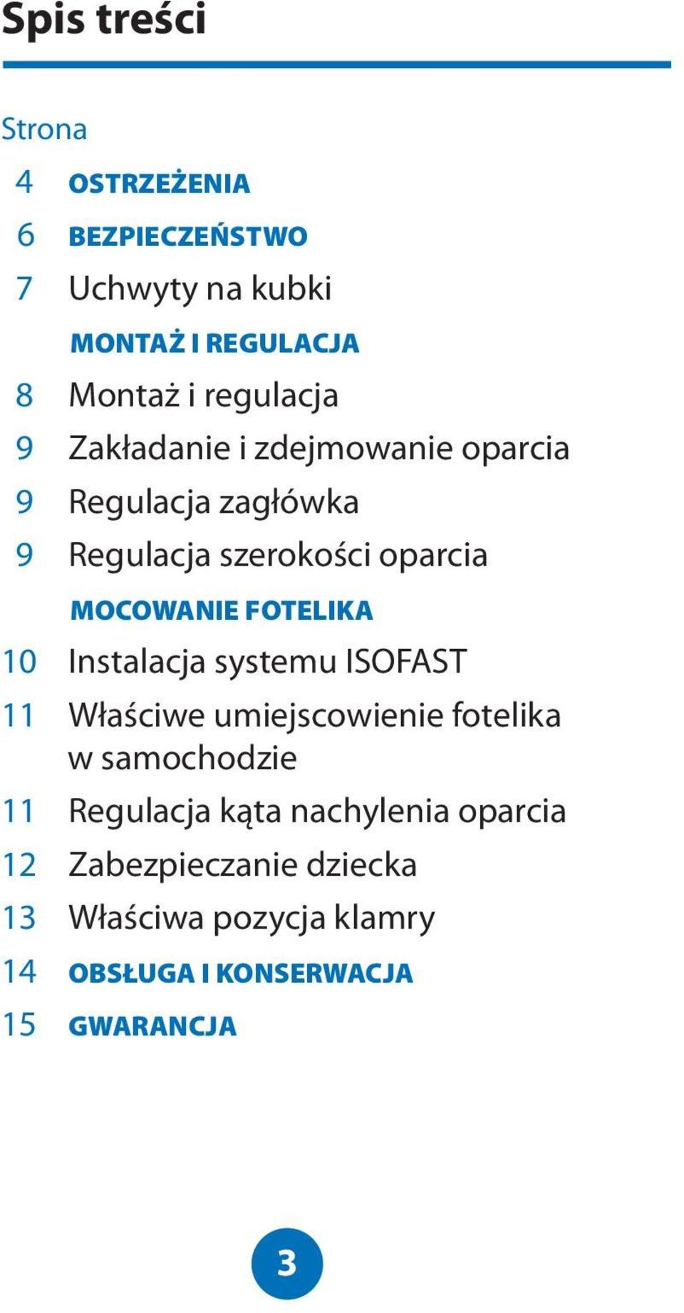 MOCOWANIE FOTELIKA 10 Instalacja systemu ISOFAST 11 Właściwe umiejscowienie fotelika w samochodzie 11