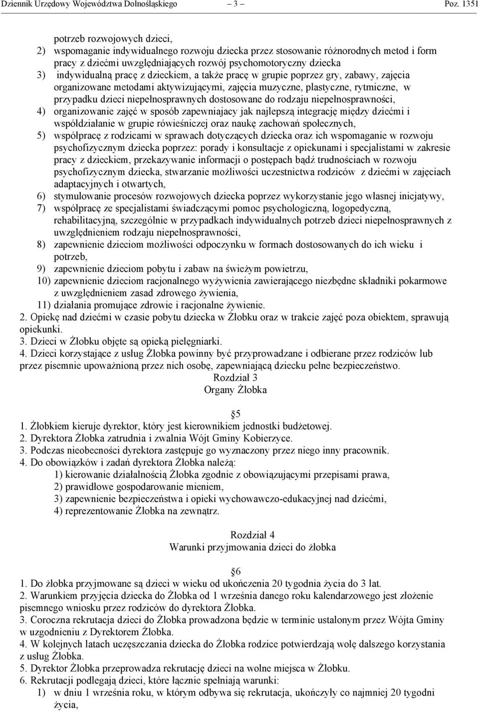 indywidualną pracę z dzieckiem, a także pracę w grupie poprzez gry, zabawy, zajęcia organizowane metodami aktywizującymi, zajęcia muzyczne, plastyczne, rytmiczne, w przypadku dzieci niepełnosprawnych