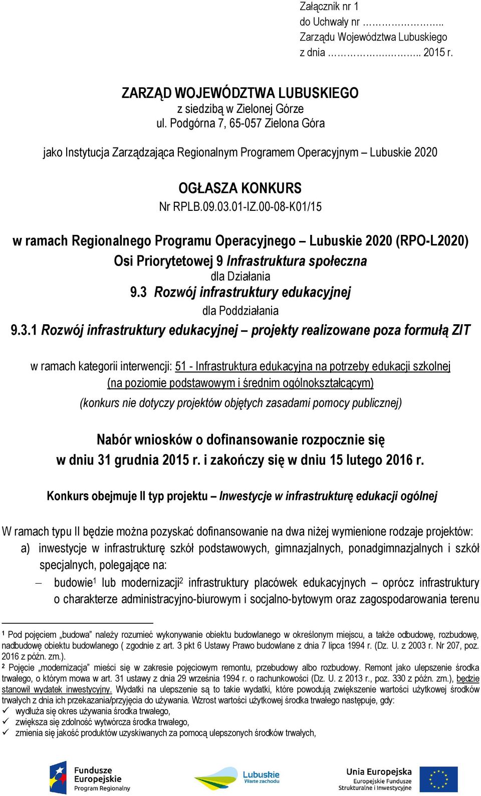 00-08-K01/15 w ramach Regionalnego Programu Operacyjnego Lubuskie 2020 (RPO-L2020) Osi Priorytetowej 9 Infrastruktura społeczna dla Działania 9.3 Rozwój infrastruktury edukacyjnej dla Poddziałania 9.