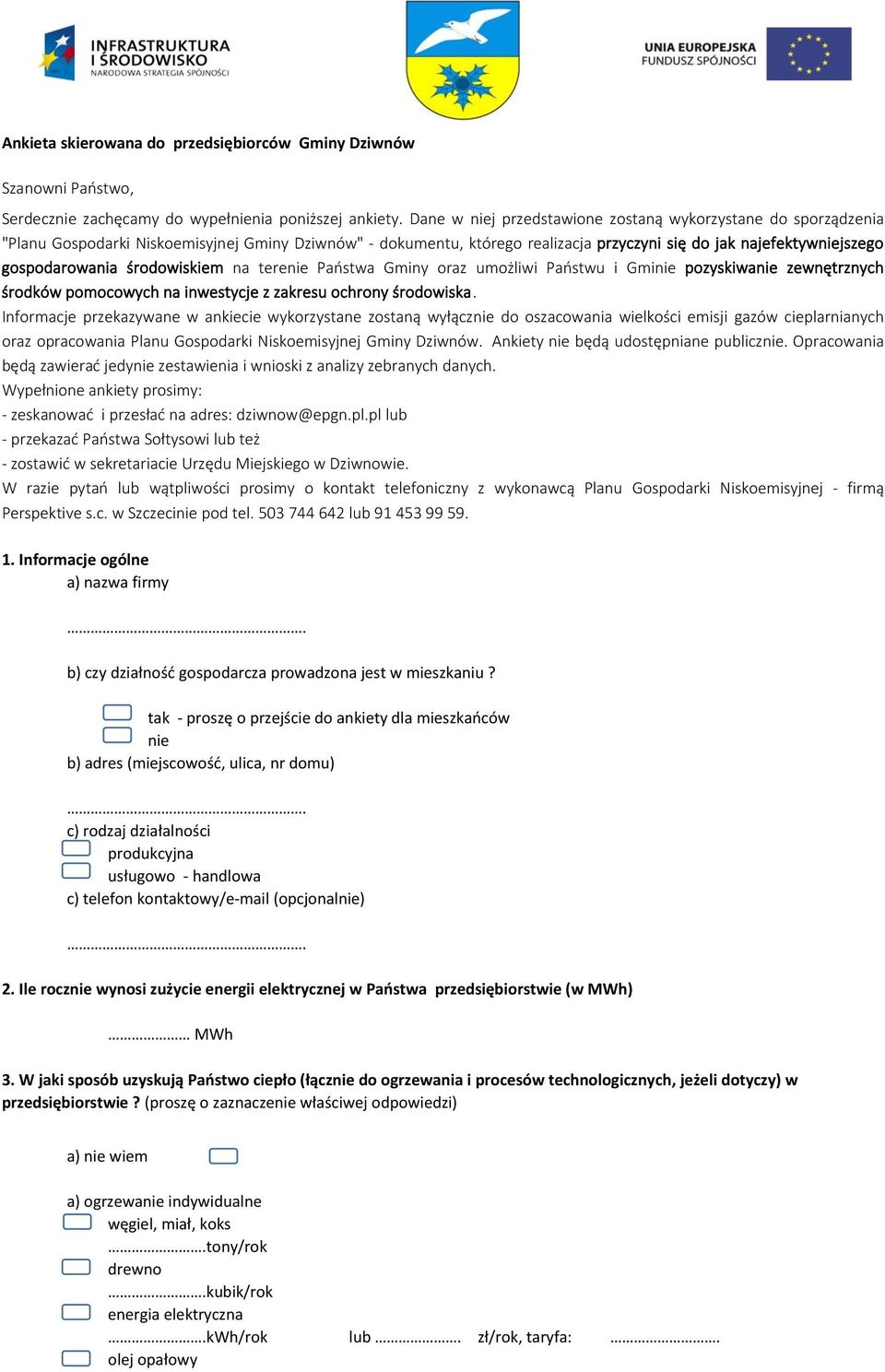 środowiskiem na terenie Państwa Gminy oraz umożliwi Państwu i Gminie pozyskiwanie zewnętrznych środków pomocowych na inwestycje z zakresu ochrony środowiska.