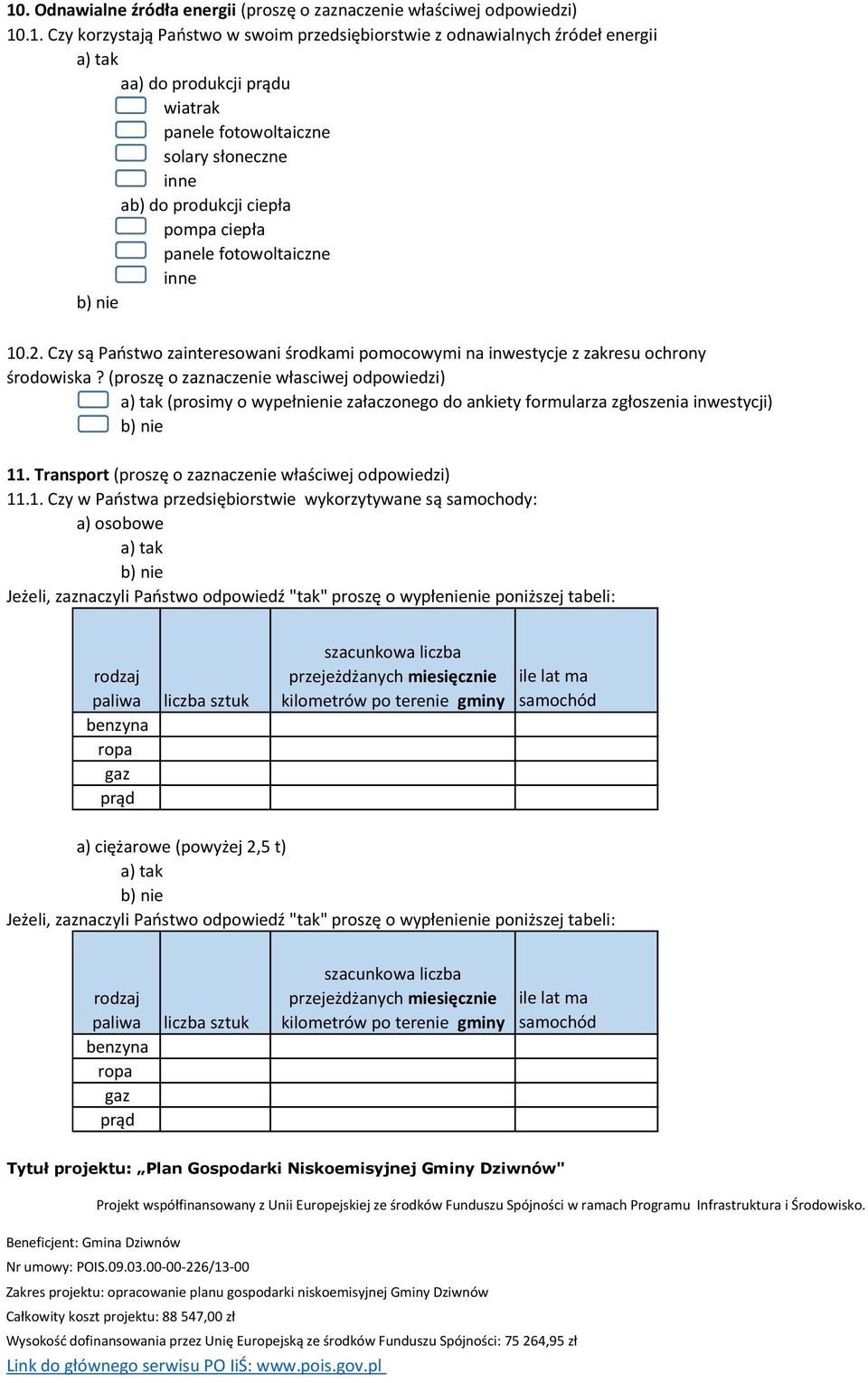 (proszę o zaznaczenie własciwej odpowiedzi) (prosimy o wypełnienie załaczonego do ankiety formularza zgłoszenia inwestycji) 11