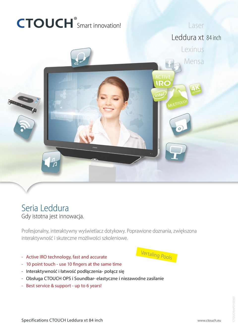 - Active IRO technology, fast and accurate - 10 point touch - use 10 fingers at the same time - Interaktywność