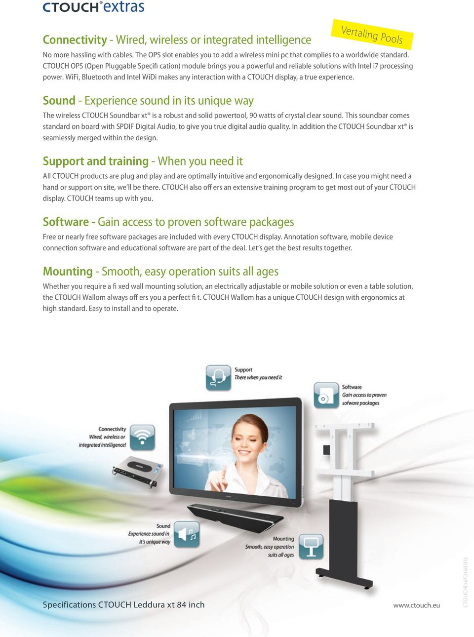 WiFi, Bluetooth and Intel WiDi makes any interaction with a CTOUCH display, a true experience.