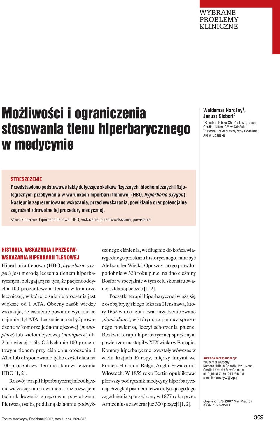oxygen). Następnie zaprezentowano wskazania, przeciwwskazania, powikłania oraz potencjalne zagrożeni zdrowotne tej procedury medycznej.