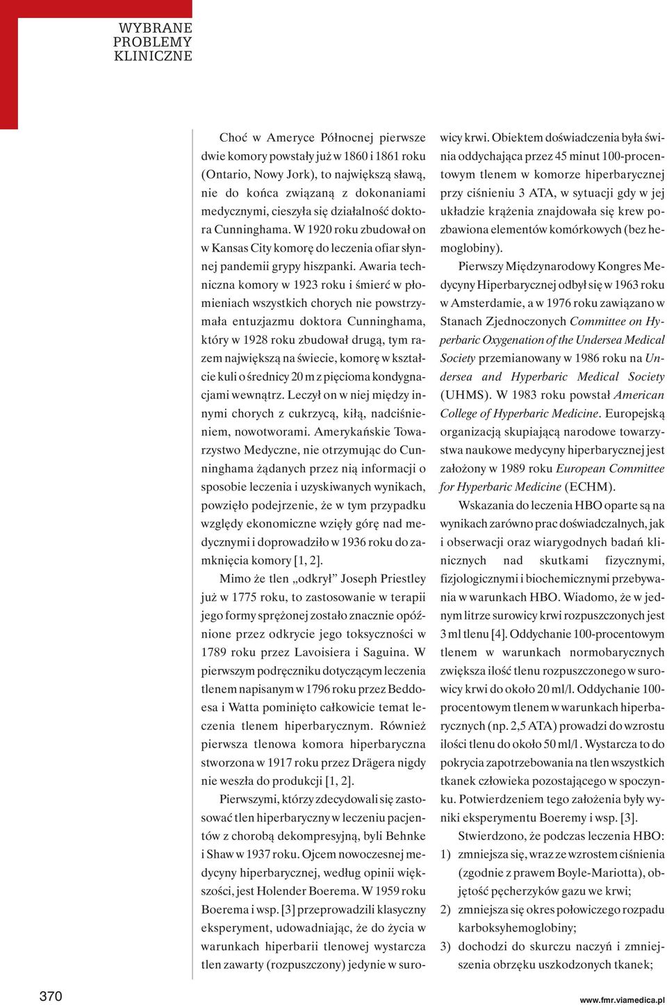 Awaria techniczna komory w 1923 roku i śmierć w płomieniach wszystkich chorych nie powstrzymała entuzjazmu doktora Cunninghama, który w 1928 roku zbudował drugą, tym razem największą na świecie,