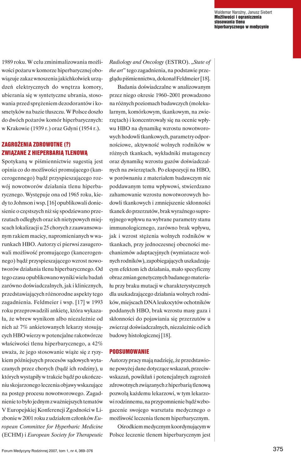 przed sprężeniem dezodorantów i kosmetyków na bazie tłuszczu. W Polsce doszło do dwóch pożarów komór hiperbarycznych: w Krakowie (1939 r.) oraz Gdyni (1954 r.). ZAGROŻENIA ZDROWOTNE (?