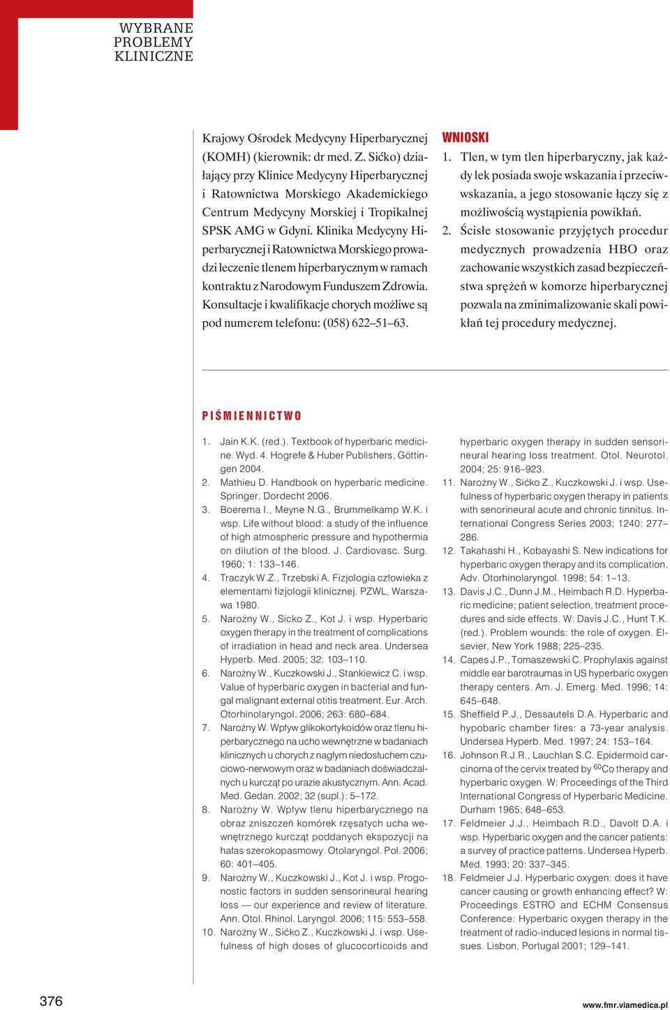 Klinika Medycyny Hiperbarycznej i Ratownictwa Morskiego prowadzi leczenie tlenem hiperbarycznym w ramach kontraktu z Narodowym Funduszem Zdrowia.