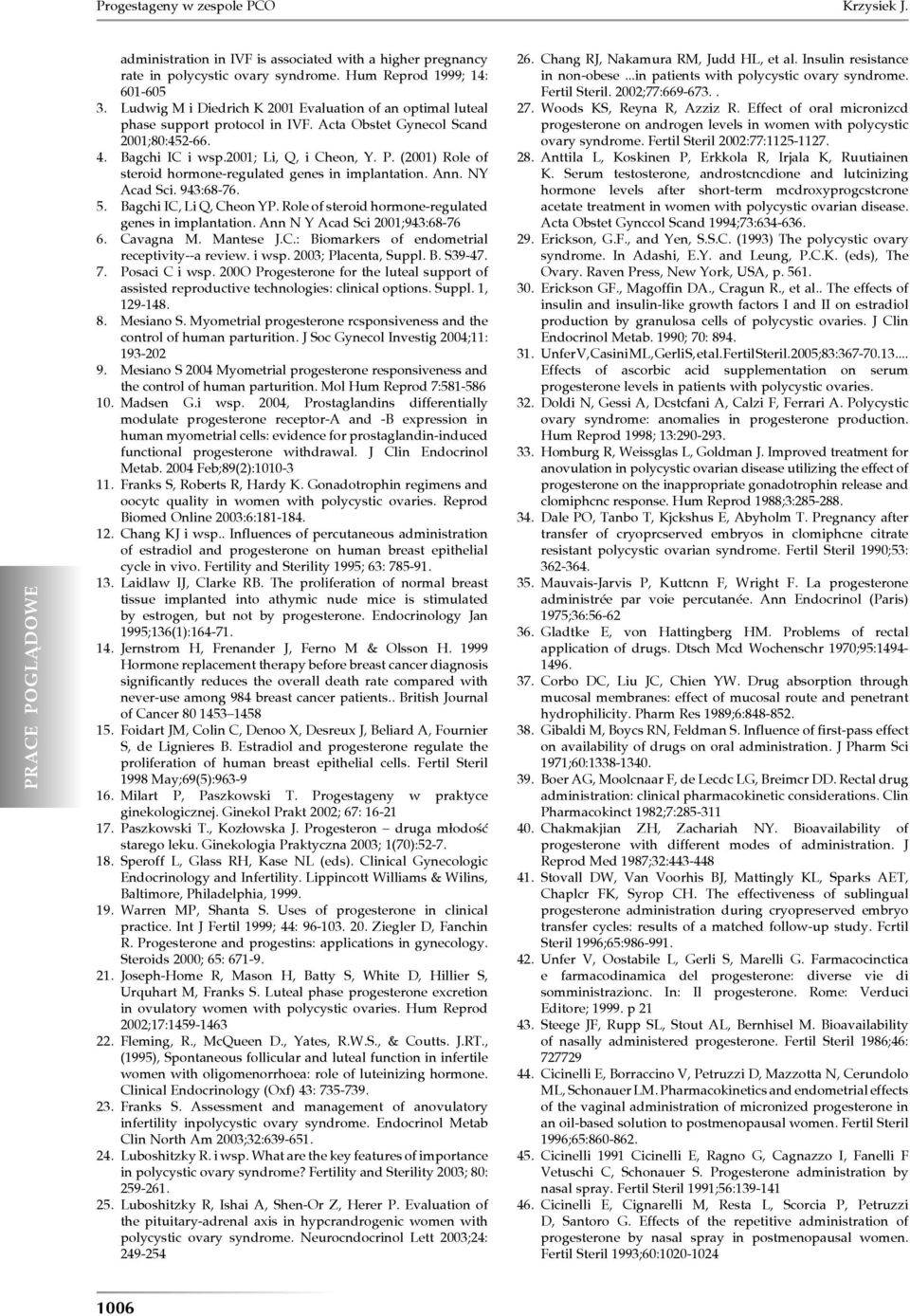 (2001) Role of steroid hormone-regulated genes in implantation. Ann. NY Acad Sci. 943:68-76. 5. Bagchi IC, Li Q, Cheon YP. Role of steroid hormone-regulated genes in implantation. Ann N Y Acad Sci 2001;943:68-76 6.