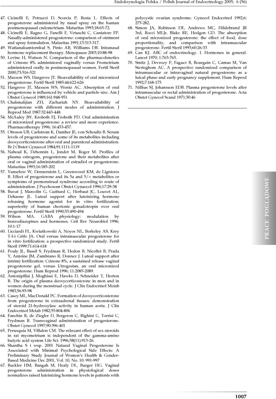 Nasally-administered progesterone: comparison of ointment and spray formulation. Maturitas 1991;13:313-317. 49. Wattanakumtornkul S, Pinto AB, Williams DB. Intranasal hormone replacement therapy.