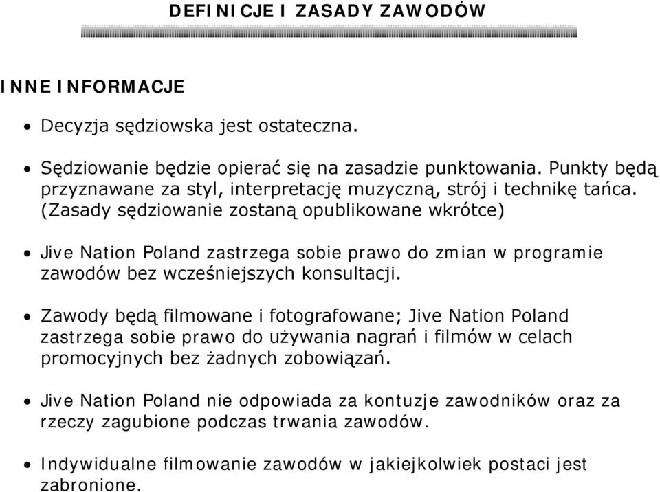 (Zasady sędziowanie zostaną opublikowane wkrótce) Jive Nation Poland zastrzega sobie prawo do zmian w programie zawodów bez wcześniejszych konsultacji.