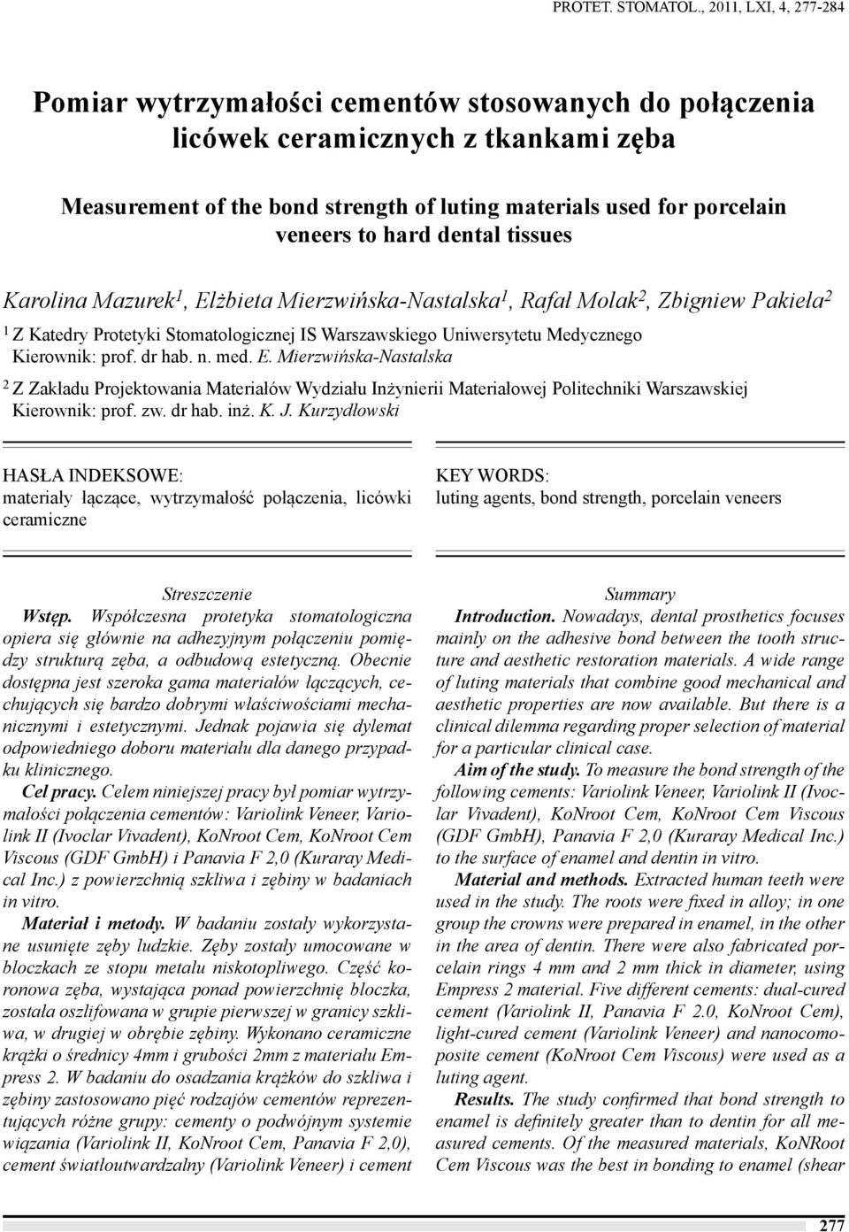hard dental tissues Karolina Mazurek 1, Elżbieta Mierzwińska-Nastalska 1, Rafał Molak 2, Zbigniew Pakieła 2 1 Z Katedry Protetyki Stomatologicznej IS Warszawskiego Uniwersytetu Medycznego Kierownik: