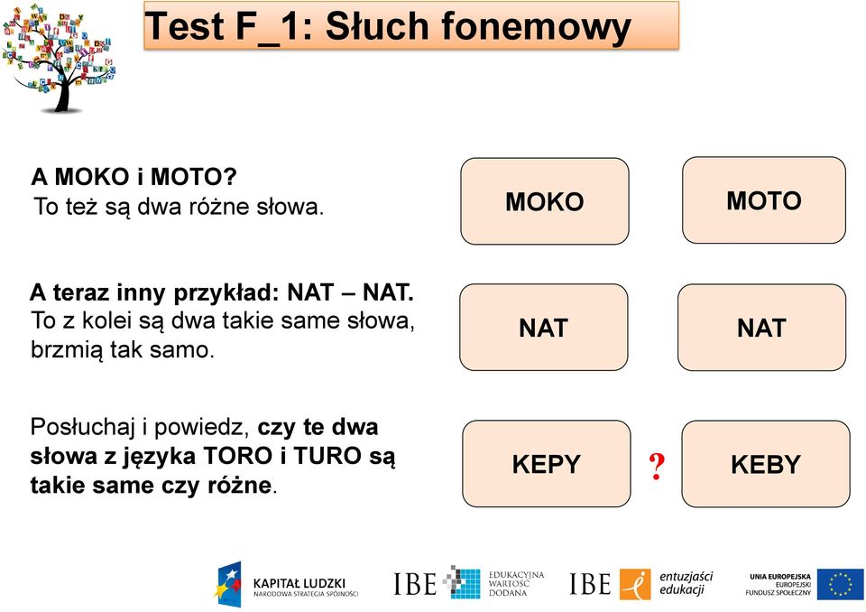 To z kolei są dwa takie same słowa, brzmią tak samo.