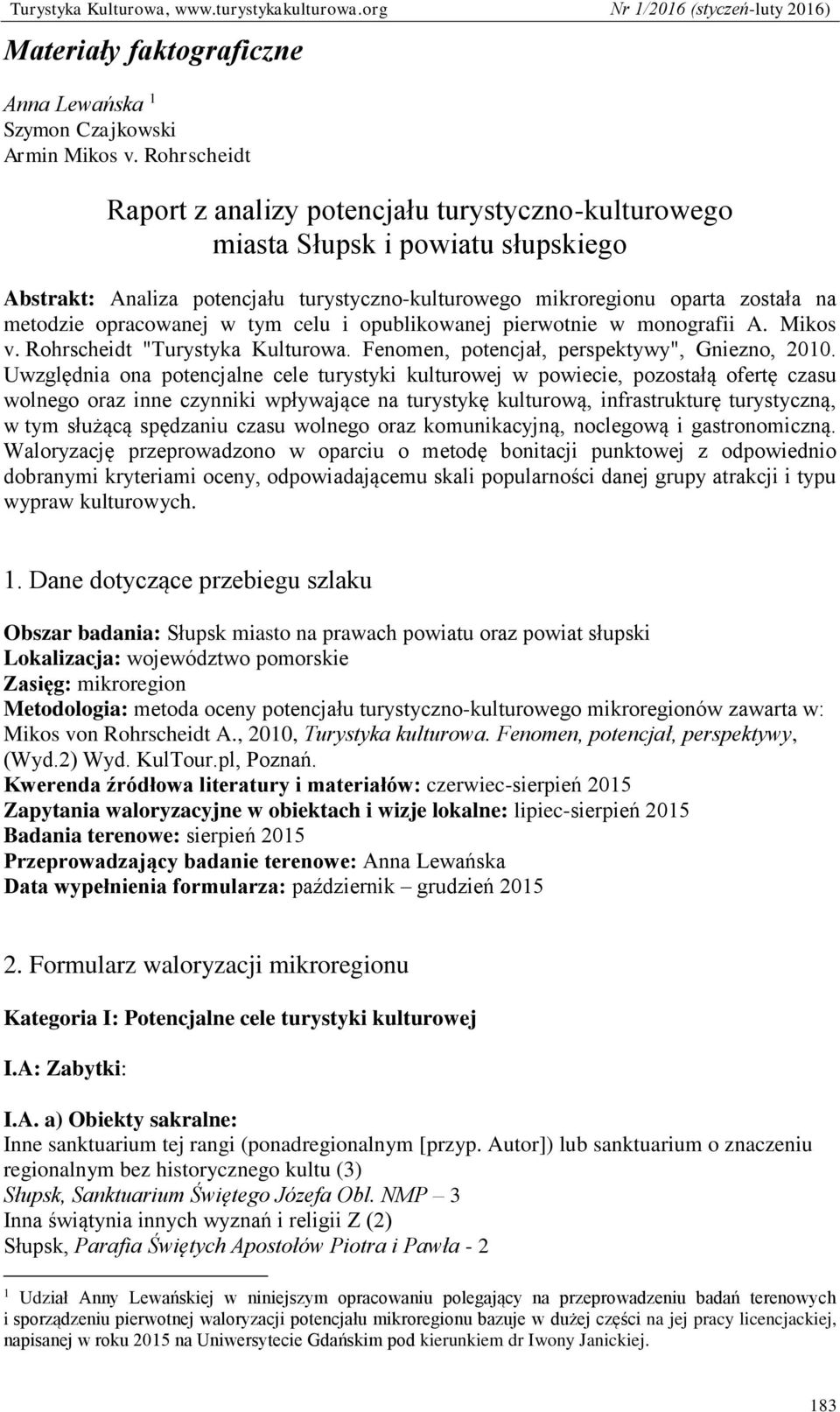 opracowanej w tym celu i opublikowanej pierwotnie w monografii A. Mikos v. Rohrscheidt "Turystyka Kulturowa. Fenomen, potencjał, perspektywy", Gniezno, 2010.