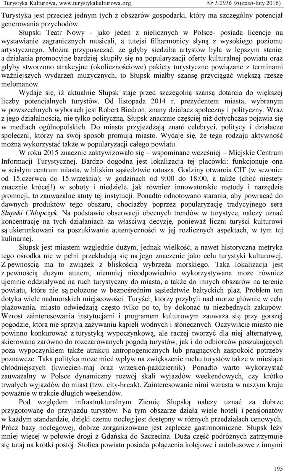 Można przypuszczać, że gdyby siedziba artystów była w lepszym stanie, a działania promocyjne bardziej skupiły się na popularyzacji oferty kulturalnej powiatu oraz gdyby stworzono atrakcyjne