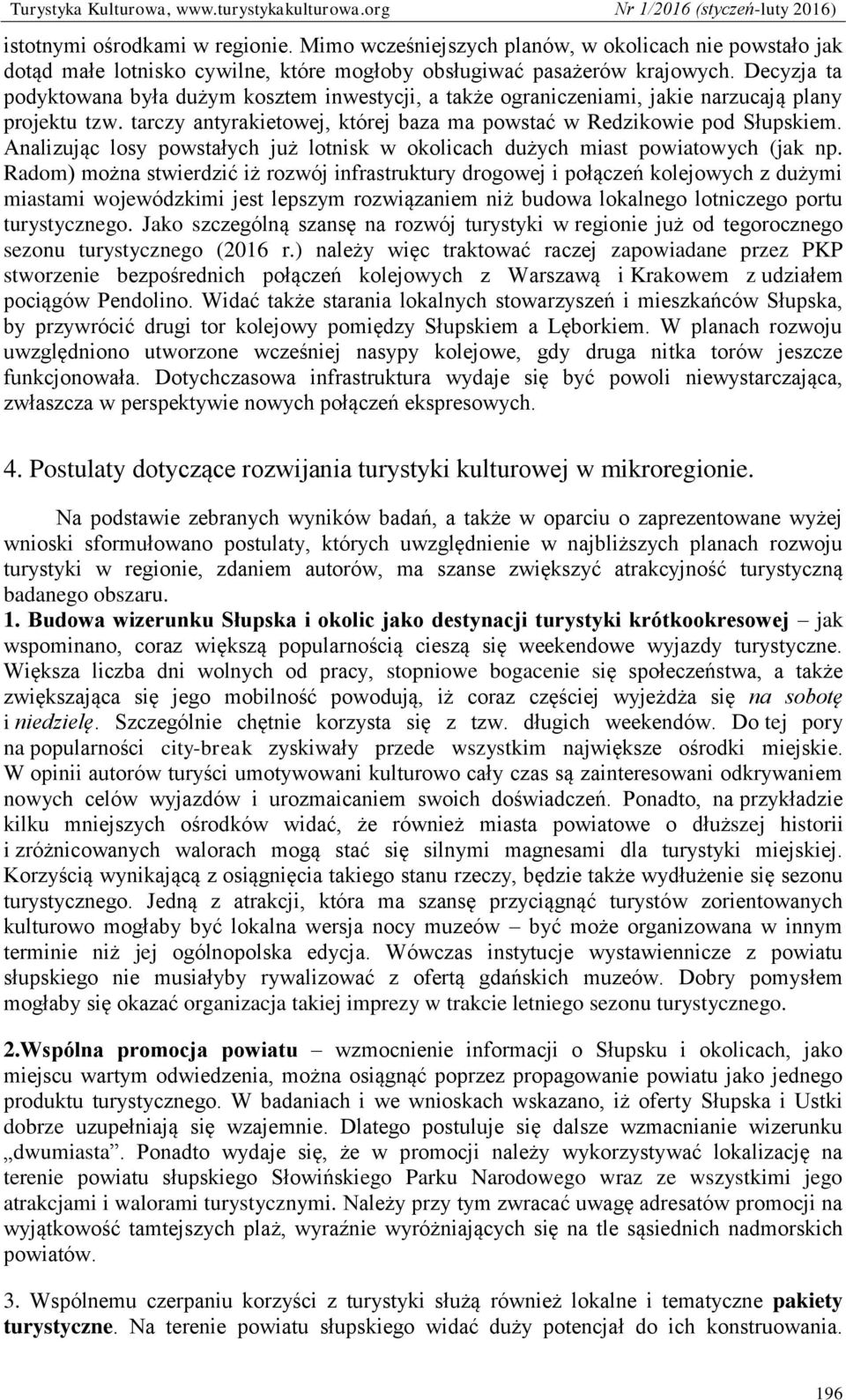 Analizując losy powstałych już lotnisk w okolicach dużych miast powiatowych (jak np.