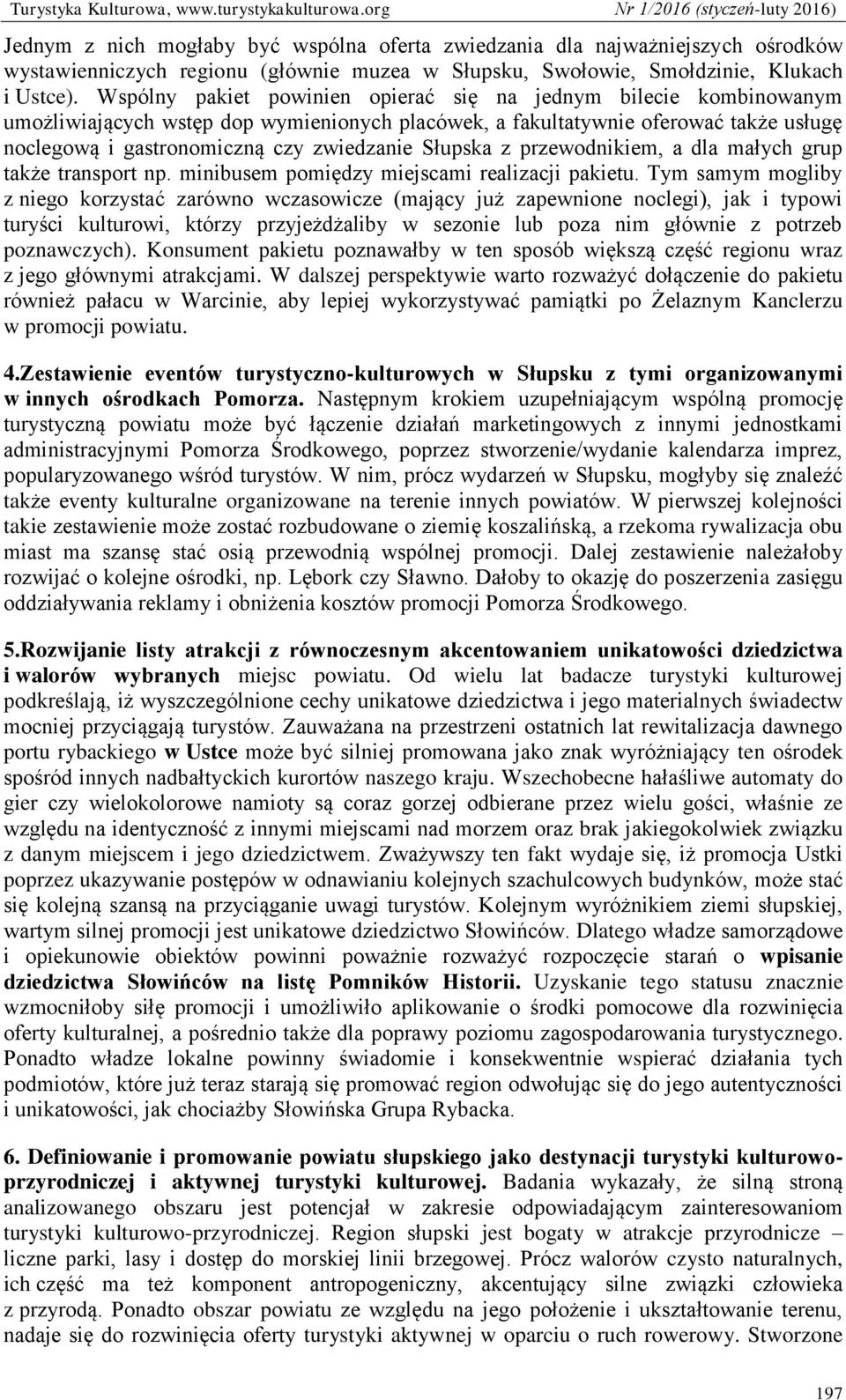 Słupska z przewodnikiem, a dla małych grup także transport np. minibusem pomiędzy miejscami realizacji pakietu.