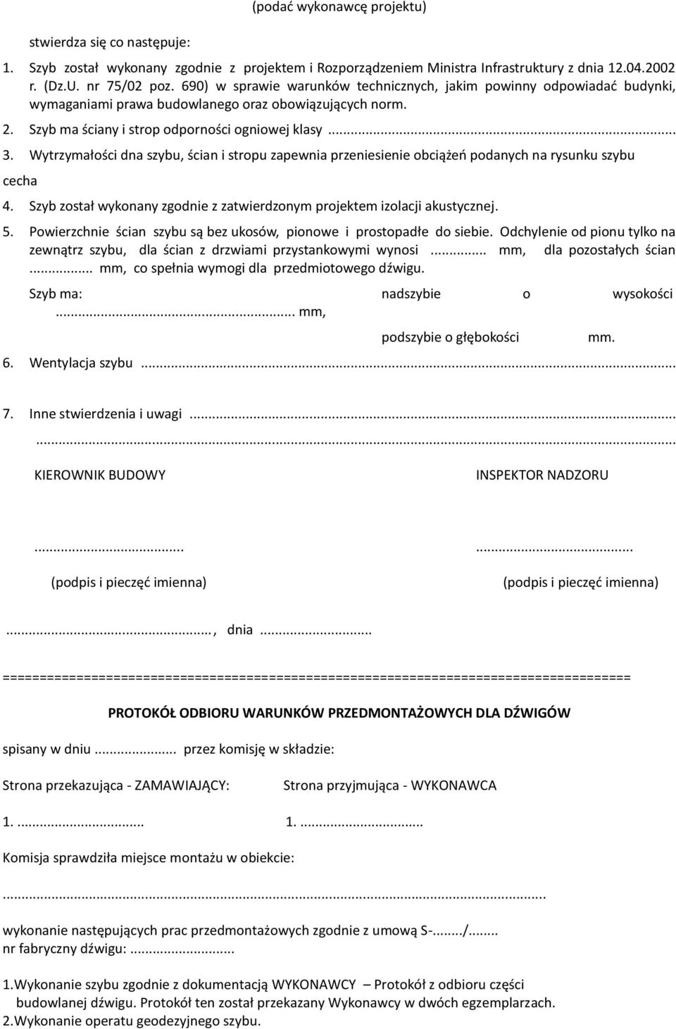 Wytrzymałości dna szybu, ścian i stropu zapewnia przeniesienie obciążeń podanych na rysunku szybu cecha 4. Szyb został wykonany zgodnie z zatwierdzonym projektem izolacji akustycznej. 5.