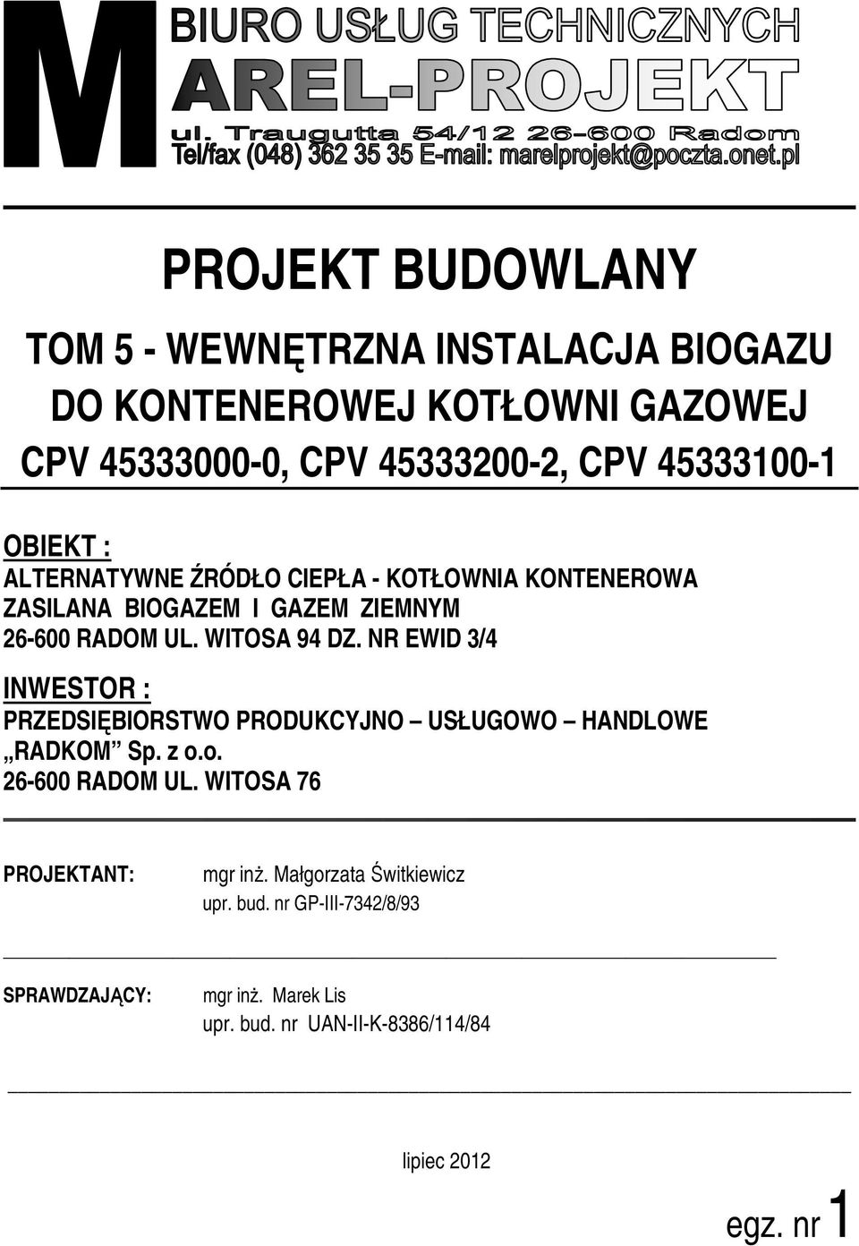 NR EWID 3/4 INWESTOR : PRZEDSIĘBIORSTWO PRODUKCYJNO USŁUGOWO HANDLOWE RADKOM Sp. z o.o. 26-600 RADOM UL. WITOSA 76 PROJEKTANT: mgr inż.