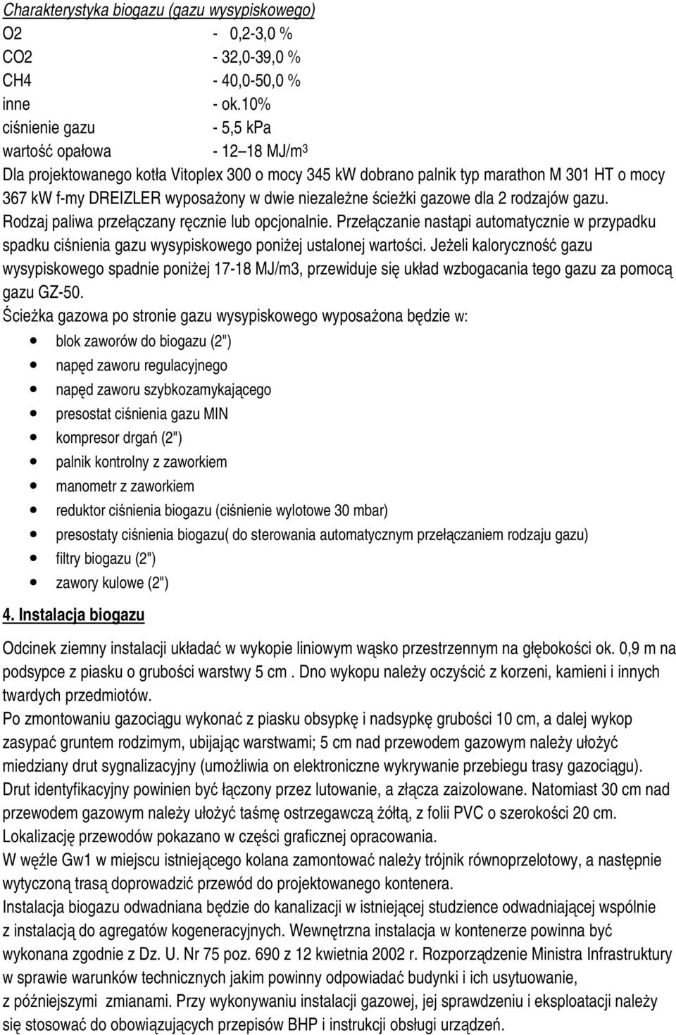 niezależne ścieżki gazowe dla 2 rodzajów gazu. Rodzaj paliwa przełączany ręcznie lub opcjonalnie.