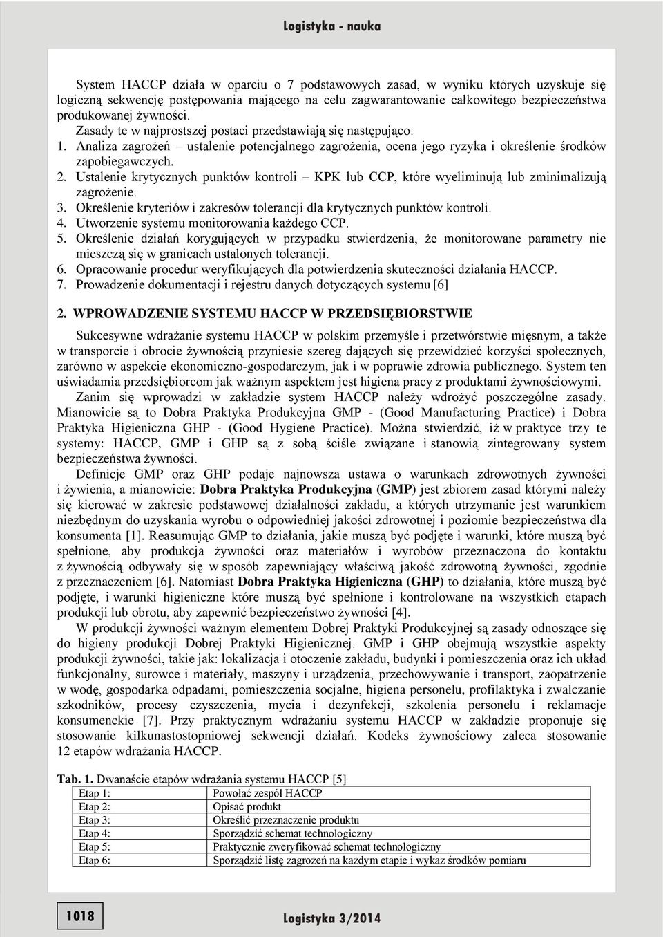 Ustalenie krytycznych punktów kontroli KPK lub CCP, które wyeliminują lub zminimalizują zagrożenie. 3. Określenie kryteriów i zakresów tolerancji dla krytycznych punktów kontroli. 4.