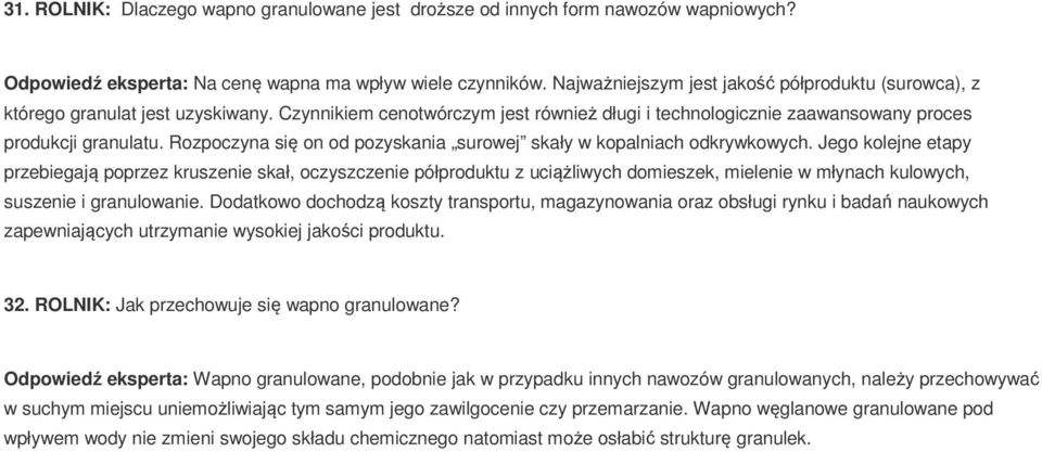 Rozpoczyna się on od pozyskania surowej skały w kopalniach odkrywkowych.