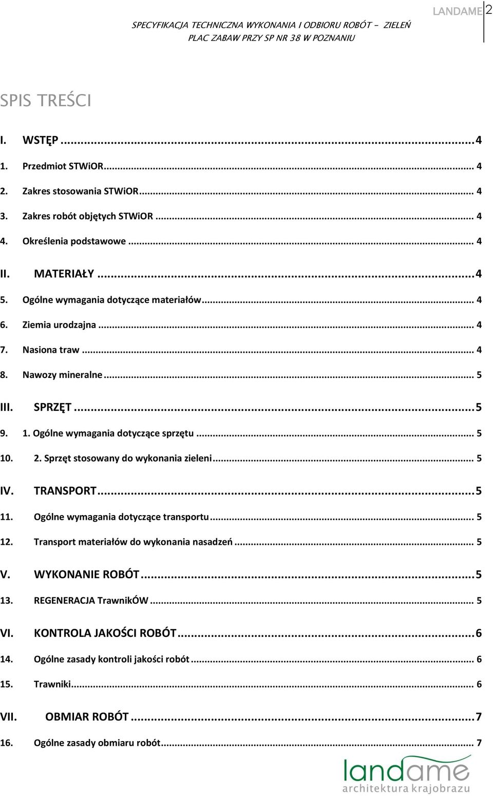 Sprzęt stosowany do wykonania zieleni... 5 IV. TRANSPORT... 5 11. Ogólne wymagania dotyczące transportu... 5 12. Transport materiałów do wykonania nasadzeń... 5 V. WYKONANIE ROBÓT.