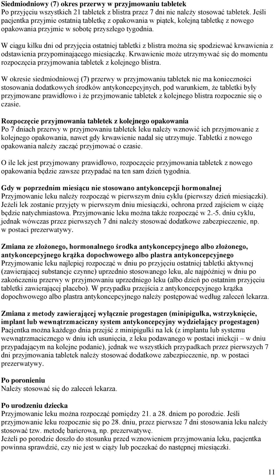 W ciągu kilku dni od przyjęcia ostatniej tabletki z blistra można się spodziewać krwawienia z odstawienia przypominającego miesiączkę.