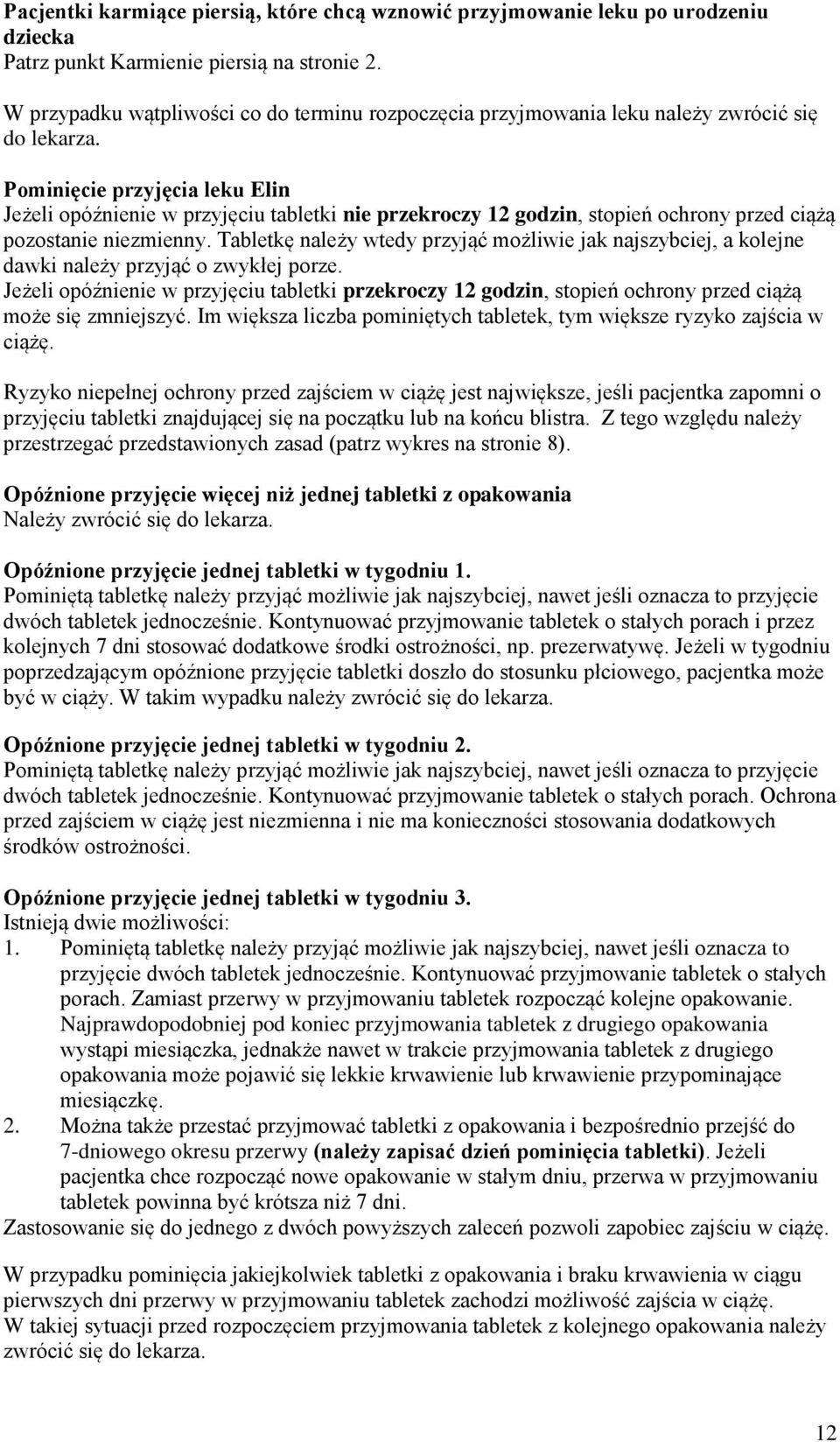 Pominięcie przyjęcia leku Elin Jeżeli opóźnienie w przyjęciu tabletki nie przekroczy 12 godzin, stopień ochrony przed ciążą pozostanie niezmienny.