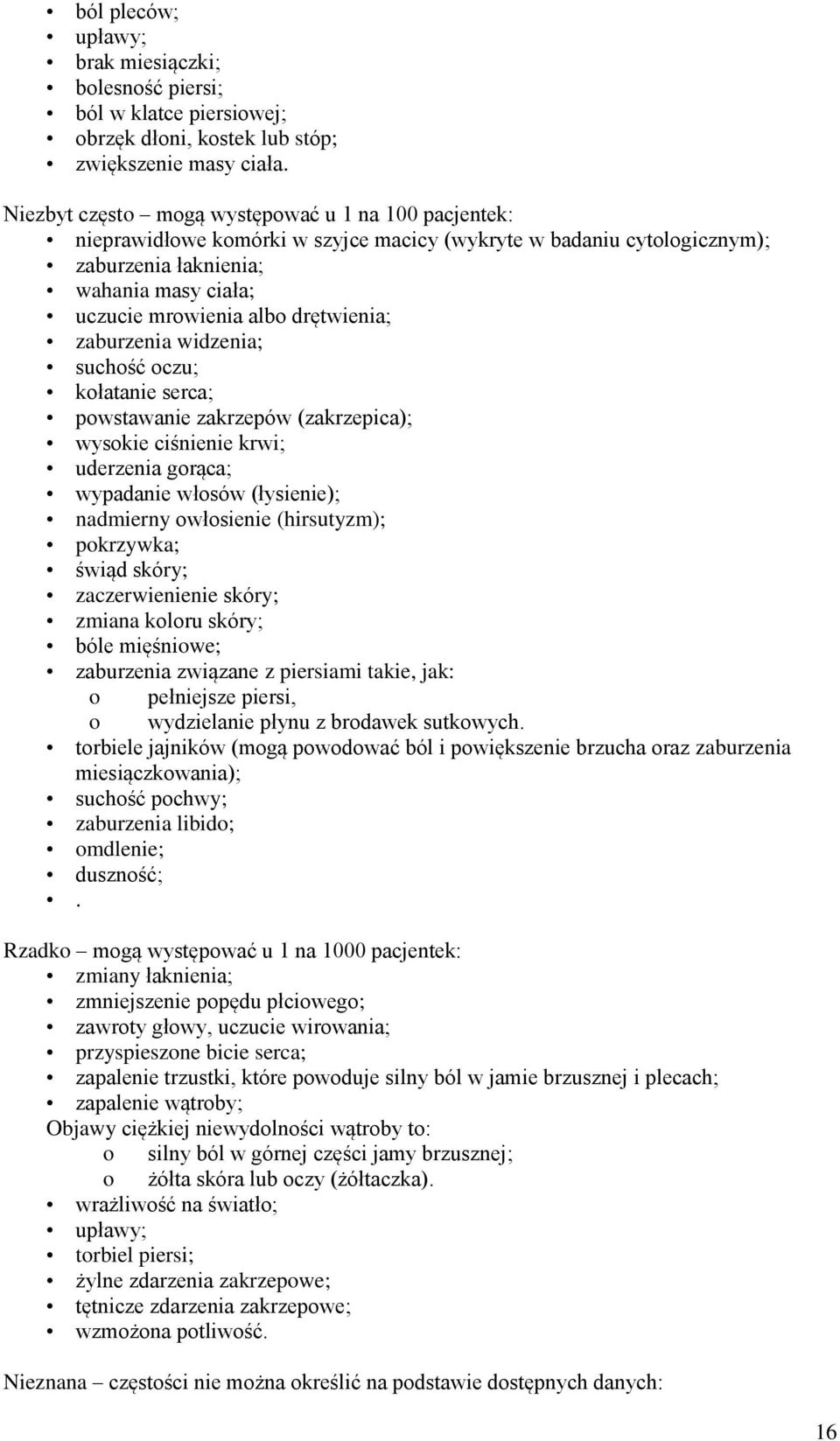 drętwienia; zaburzenia widzenia; suchość oczu; kołatanie serca; powstawanie zakrzepów (zakrzepica); wysokie ciśnienie krwi; uderzenia gorąca; wypadanie włosów (łysienie); nadmierny owłosienie