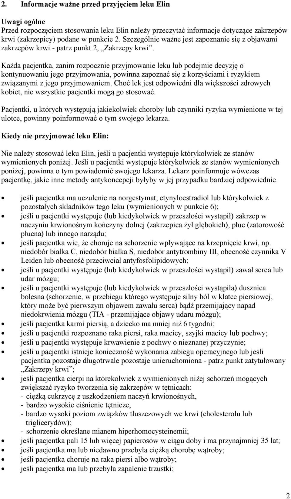 Każda pacjentka, zanim rozpocznie przyjmowanie leku lub podejmie decyzję o kontynuowaniu jego przyjmowania, powinna zapoznać się z korzyściami i ryzykiem związanymi z jego przyjmowaniem.