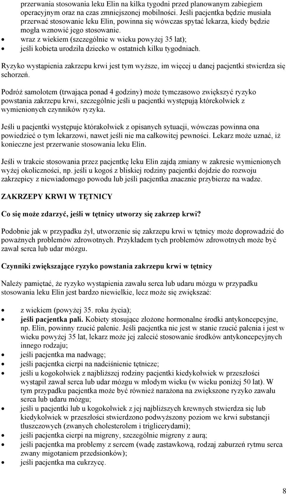 wraz z wiekiem (szczególnie w wieku powyżej 35 lat); jeśli kobieta urodziła dziecko w ostatnich kilku tygodniach.