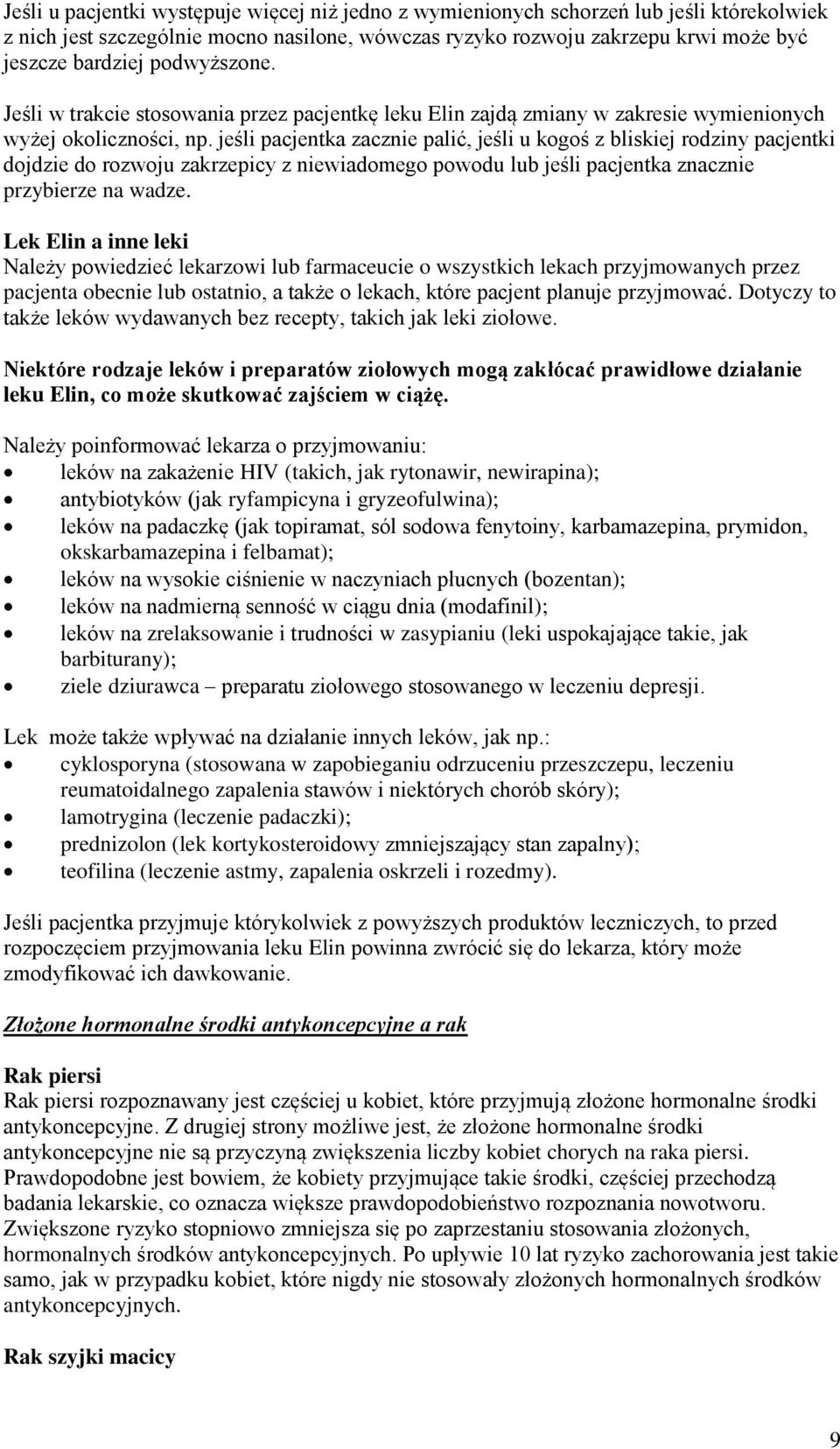 jeśli pacjentka zacznie palić, jeśli u kogoś z bliskiej rodziny pacjentki dojdzie do rozwoju zakrzepicy z niewiadomego powodu lub jeśli pacjentka znacznie przybierze na wadze.
