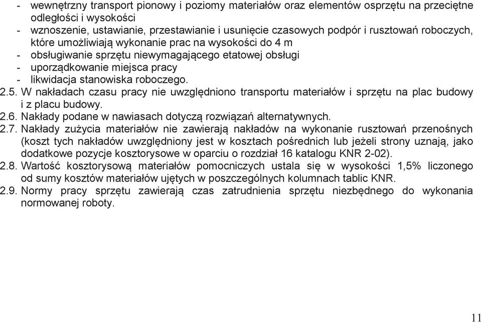 W nakładach czasu pracy nie uwzględniono transportu materiałów i sprzętu na plac budowy i z placu budowy. 2.6. Nakłady podane w nawiasach dotyczą rozwiązań alternatywnych. 2.7.