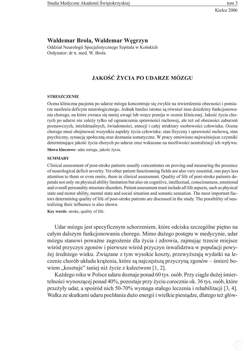 Jednak bardzo istotne s¹ równie inne dziedziny funkcjonowania chorego, na które zwraca siê mniej uwagi lub wrêcz pomija w ocenie klinicznej.