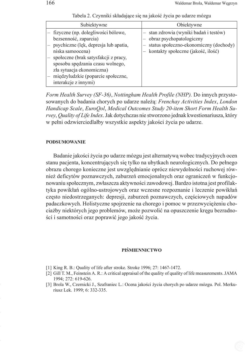 kontakty spo³eczne (jakoœæ, iloœæ) spo³eczne (brak satysfakcji z pracy, sposobu spêdzania czasu wolnego, z³a sytuacja ekonomiczna) miêdzyludzkie (poparcie spo³eczne, interakcje z innymi) Form Health