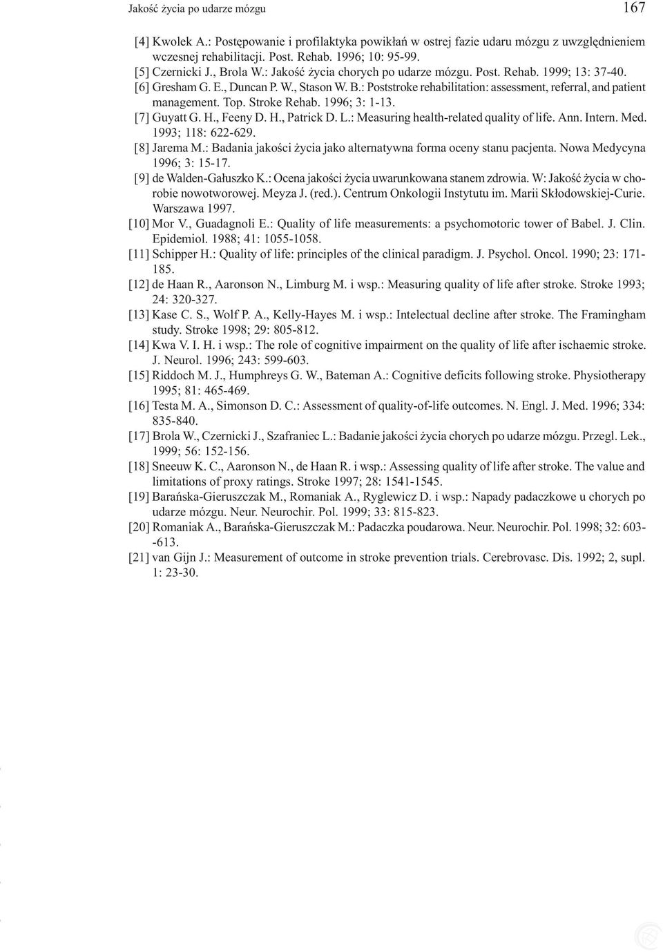 Top. Stroke Rehab. 1996; 3: 1-13. [7] Guyatt G. H., Feeny D. H., Patrick D. L.: Measuring health-related quality of life. Ann. Intern. Med. 1993; 118: 622-629. [8] Jarema M.