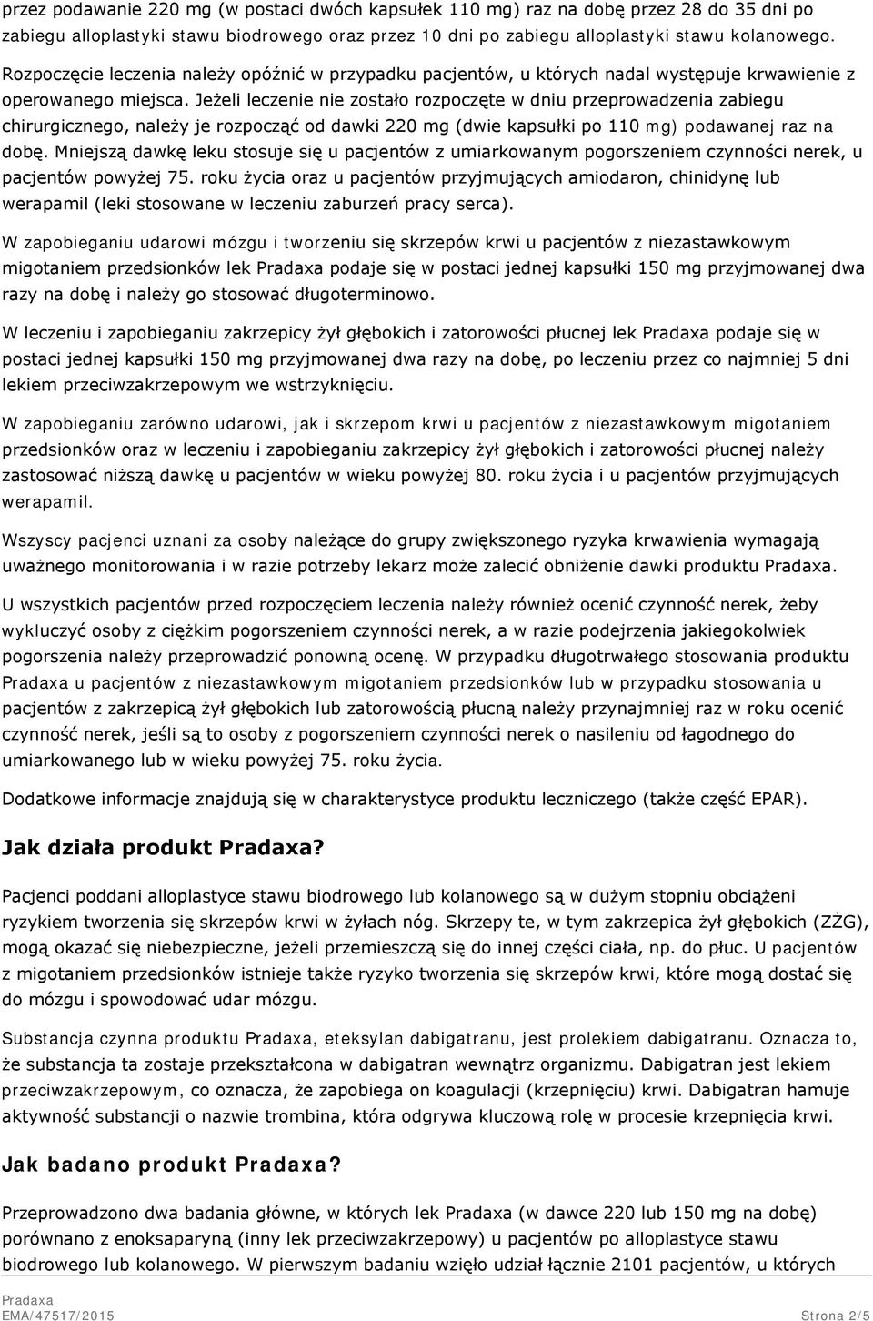 Jeżeli leczenie nie zostało rozpoczęte w dniu przeprowadzenia zabiegu chirurgicznego, należy je rozpocząć od dawki 220 mg (dwie kapsułki po 110 mg) podawanej raz na dobę.