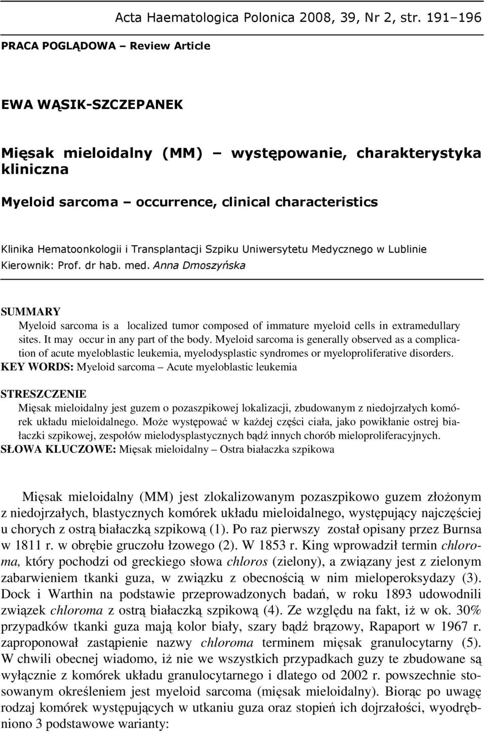 Uniwersytetu Medycznego w Lublinie Kierownik: Prof. dr hab. med. Anna Dmoszyńska SUMMARY Myeloid sarcoma is a localized tumor composed of immature myeloid cells in extramedullary sites.