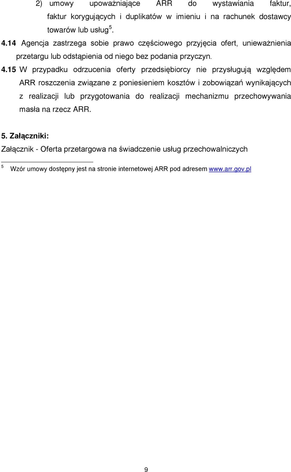 15 W przypadku odrzucenia oferty przedsiębiorcy nie przysługują względem ARR roszczenia związane z poniesieniem kosztów i zobowiązań wynikających z realizacji lub