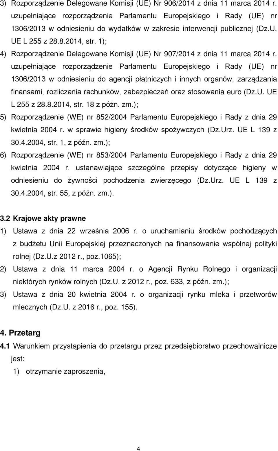 1); 4) Rozporządzenie Delegowane Komisji (UE) Nr 907/2014 z dnia 11 marca 2014 r.