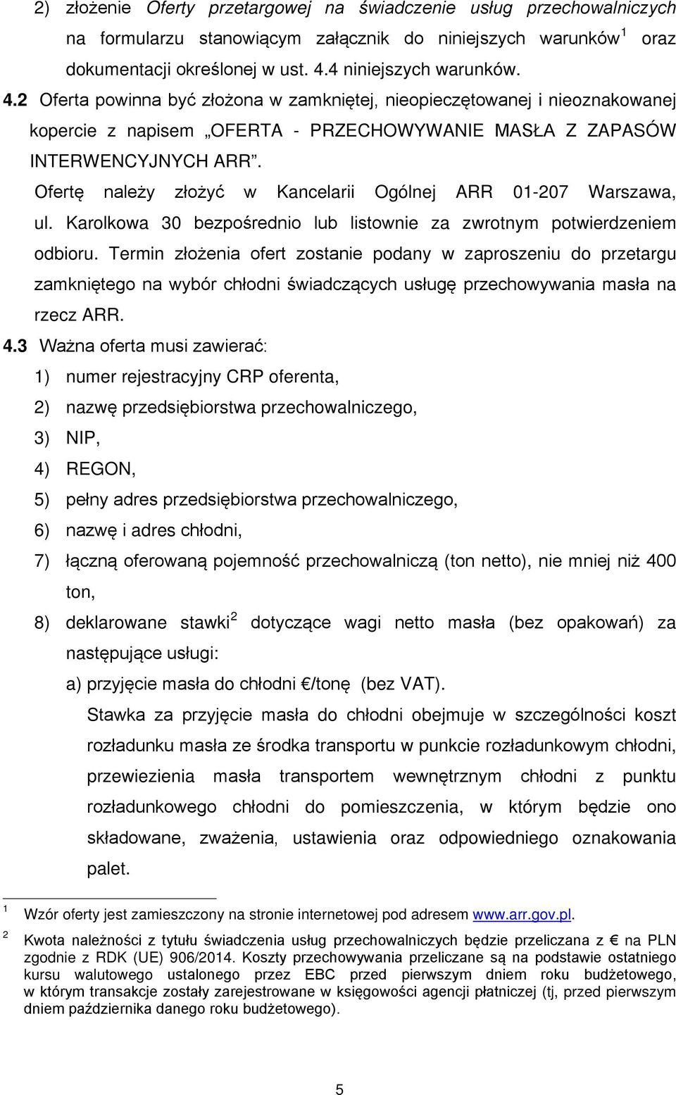 Ofertę należy złożyć w Kancelarii Ogólnej ARR 01-207 Warszawa, ul. Karolkowa 30 bezpośrednio lub listownie za zwrotnym potwierdzeniem odbioru.