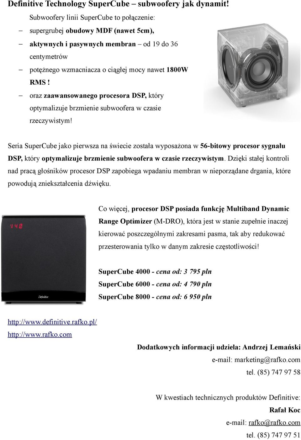 oraz zaawansowanego procesora DSP, który optymalizuje brzmienie subwoofera w czasie rzeczywistym!