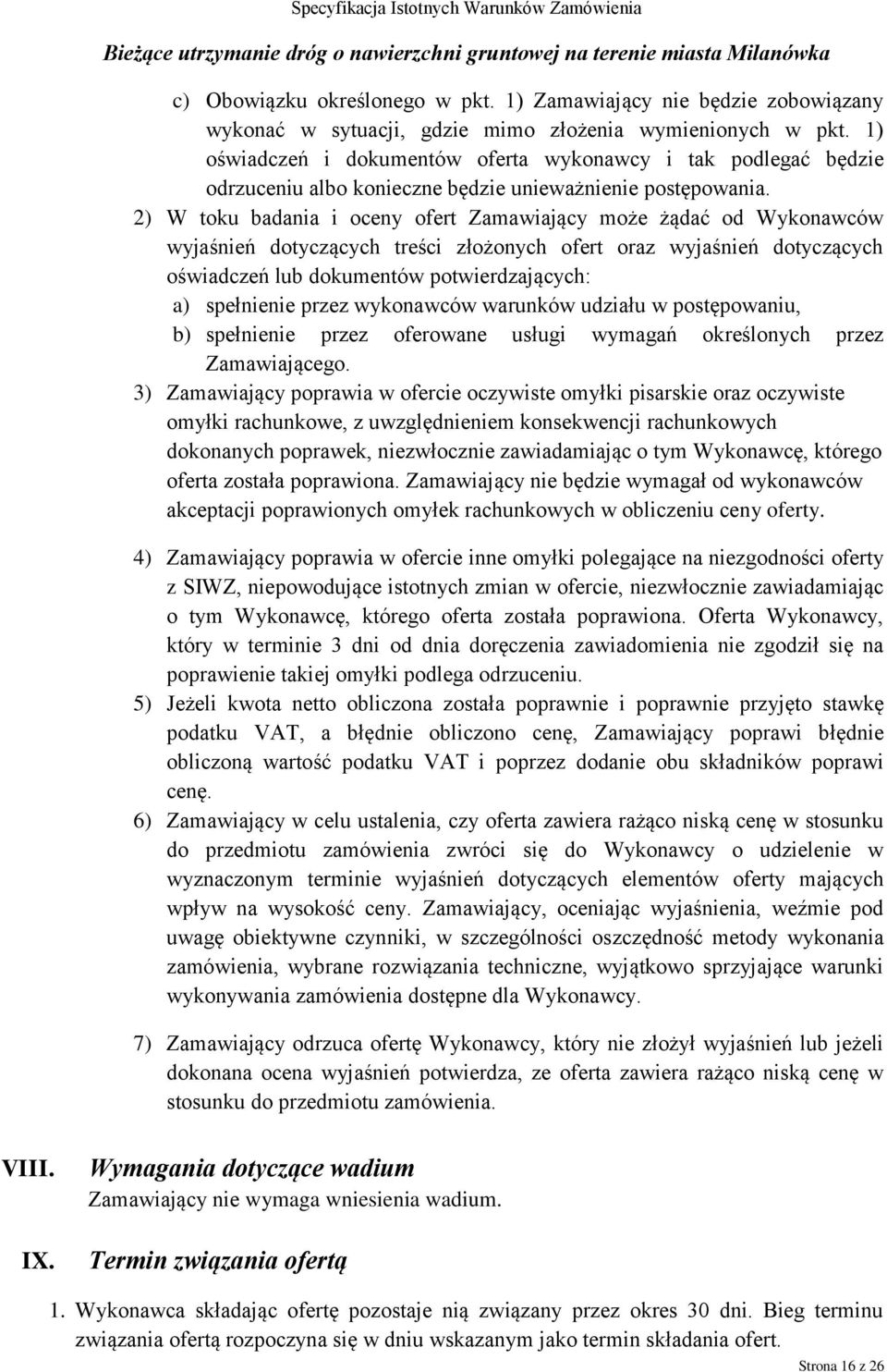 2) W toku badania i oceny ofert Zamawiający może żądać od Wykonawców wyjaśnień dotyczących treści złożonych ofert oraz wyjaśnień dotyczących oświadczeń lub dokumentów potwierdzających: a) spełnienie