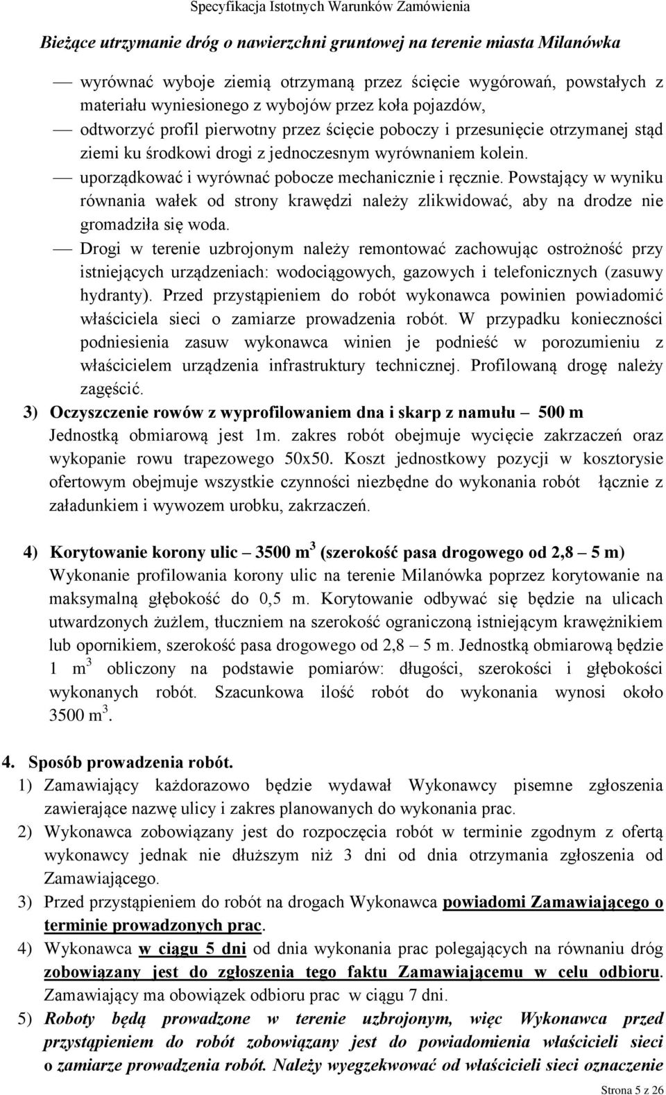 Powstający w wyniku równania wałek od strony krawędzi należy zlikwidować, aby na drodze nie gromadziła się woda.