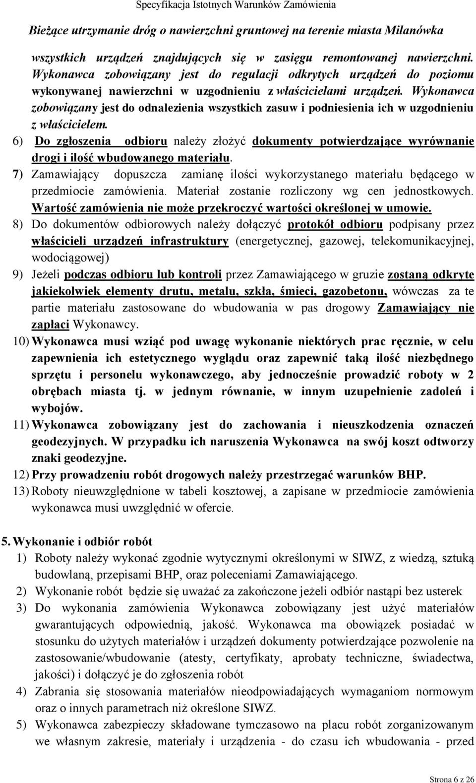 Wykonawca zobowiązany jest do odnalezienia wszystkich zasuw i podniesienia ich w uzgodnieniu z właścicielem.