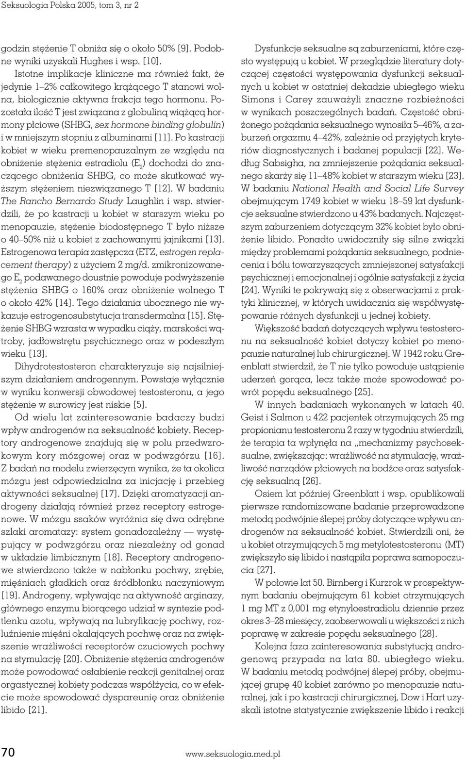 Pozostała ilość T jest związana z globuliną wiążącą hormony płciowe (SHBG, sex hormone binding globulin) i w mniejszym stopniu z albuminami [11].
