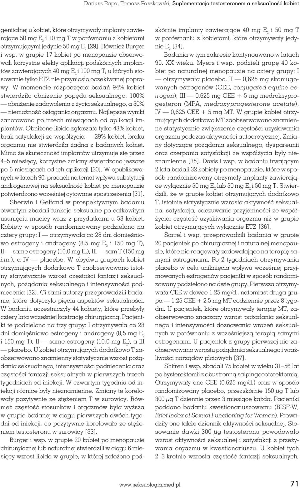 w grupie 17 kobiet po menopauzie obserwowali korzystne efekty aplikacji podskórnych implantów zawierających 40 mg i 100 mg T, u których stosowanie tylko ETZ nie przyniosło oczekiwanej poprawy.